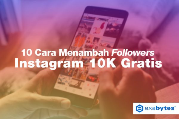 10 cara menambah followers instagram 10k gratis blog exabytes indonesia - tips naikkan followers instagram