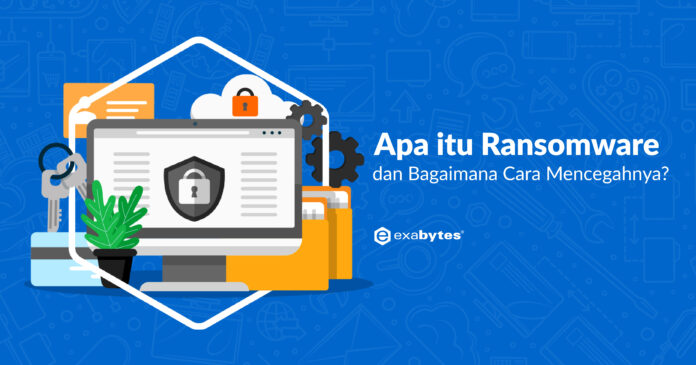 Apa Itu Ransomware Dan Bagaimana Cara Mencegahnya?