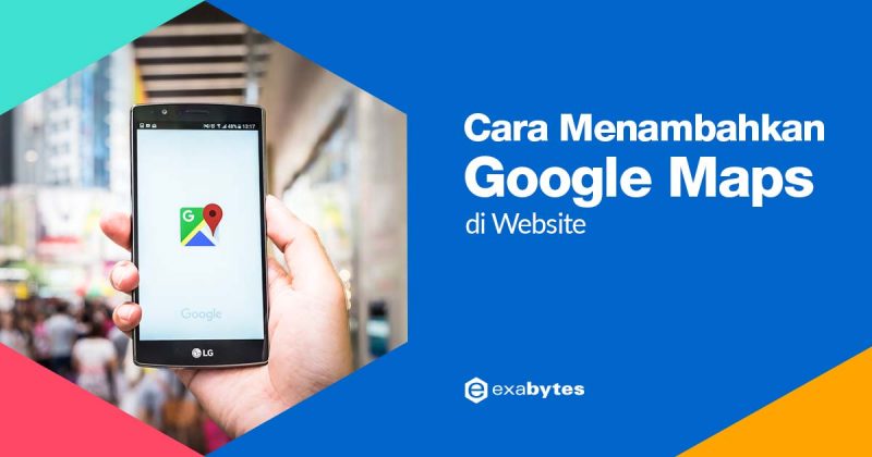 Panduan Cara Menambahkan Google Maps Di Website [Terbaru]