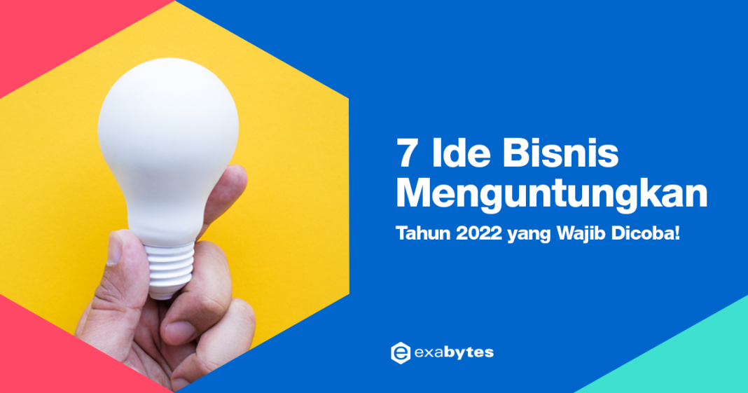 7 Ide Bisnis Menguntungkan Tahun 2022 yang Wajib Dicoba!