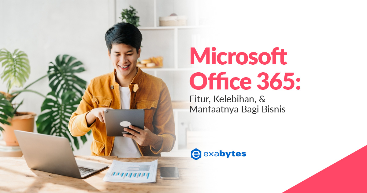 Microsoft Office 365: Fitur, Kelebihan, & Manfaatnya Bagi Bisnis