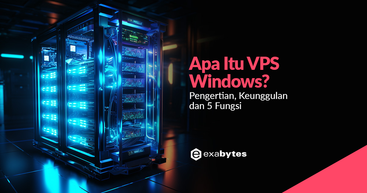 Apa Itu VPS Windows? Pengertian, Keunggulan Dan 5 Fungsi