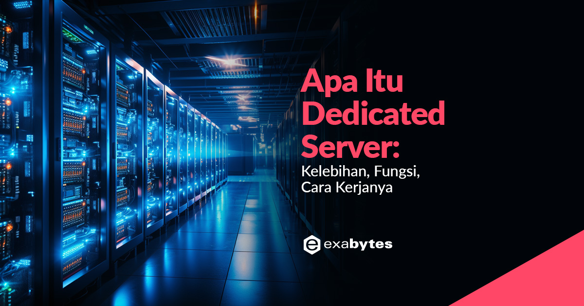 Apa Itu Dedicated Server Kelebihan Fungsi Cara Kerjanya