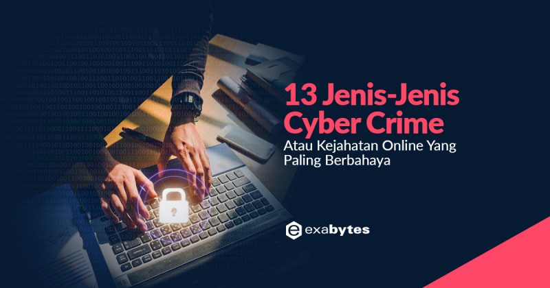 13 Jenis-Jenis Cyber Crime Atau Kejahatan Online Berbahaya