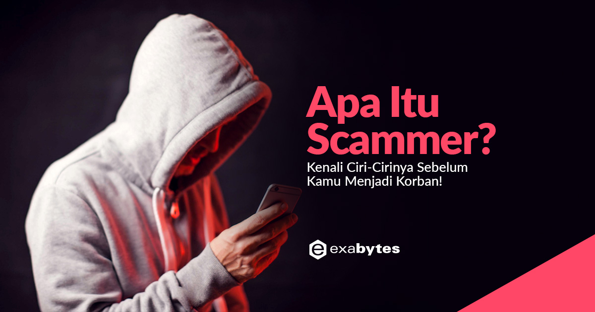 Apa Itu Scammer? Kenali Ciri-Cirinya Sebelum Kamu Menjadi Korban!